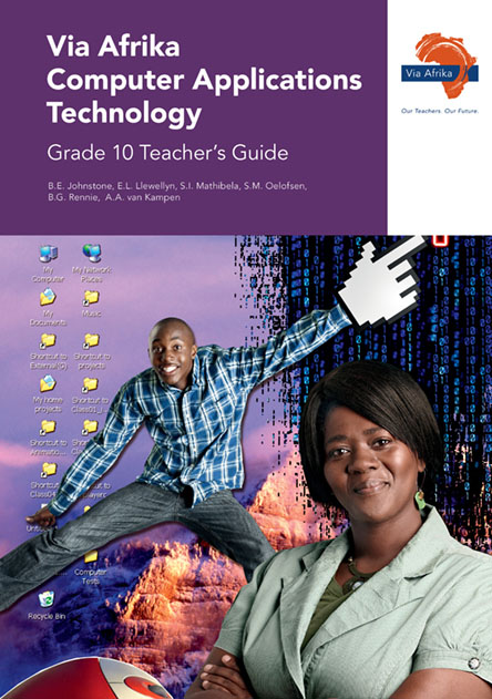 Via Afrika Computer Applications Technology Grade 10 Teacher's Guide