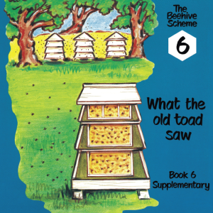 Beehive Book 6: What the old toad saw