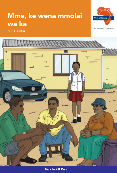 Via Afrika Sesotho Home Language Grade 7 Novel: Mme, ke wena mmolai wa ka